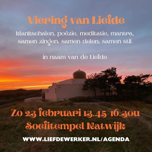 Zo mi 23 febr: Viering van Liefde in de Soefitempel 'aanwezig zijn'. Met muziek, meditatie, poëzie, samenzang.