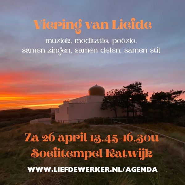 Za mi 26 april: Viering van Liefde in de Soefitempel. Met muziek, meditatie, poëzie, samenzang